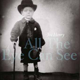 JOE HENRY, all the eye can see cover