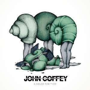 Cover JOHN COFFEY, a house for thee ep
