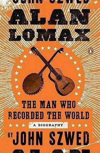 JOHN SZWED – alan lomax: the man who recorded the world (Papier)