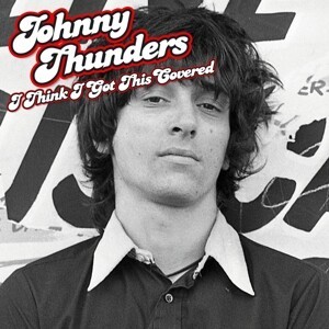 JOHNNY THUNDERS, i think i got this covered cover