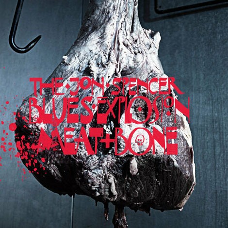 Cover JON SPENCER BLUES EXPLOSION, meat + bone