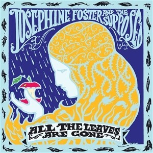 JOSEPHINE FOSTER & THE SUPPOSED – all the leaves are gone (CD, LP Vinyl)