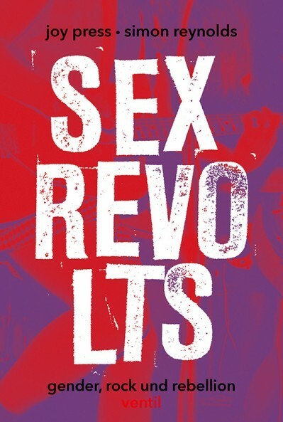 JOY PRESS & SIMON REYNOLDS – sex revolts (Papier)