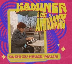 KAMINER & DIE ANTIKÖRPERS – bleib zu hause, mama (CD)