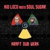 KID LOCO MEETS SOUL SUGAR – kraft "dub" werk (CD, LP Vinyl)