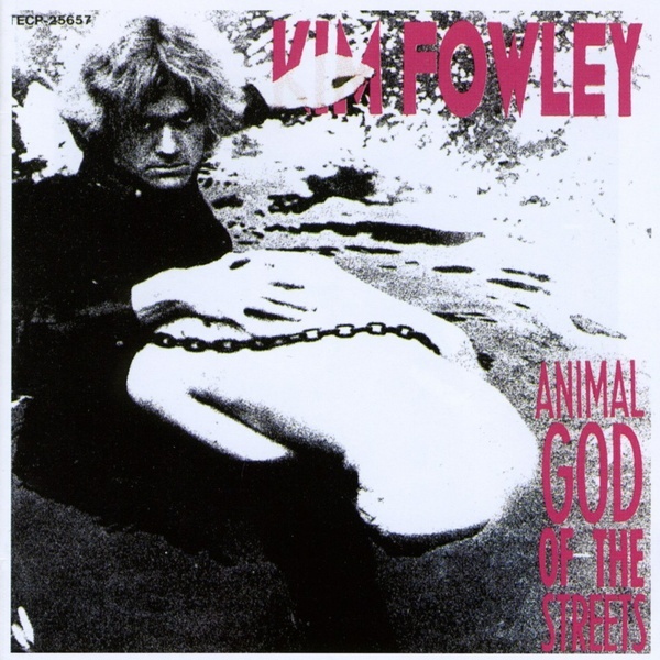 KIM FOWLEY, animal god of the streets cover