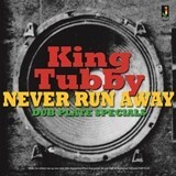 KING TUBBY, never run away - dub plate specials cover