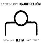 LADIES LOVE KNARF RELLÖM – bitte vor r.e.m. einordnen (LP Vinyl)