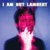 LAMBERT – i am not lambert (CD, LP Vinyl)