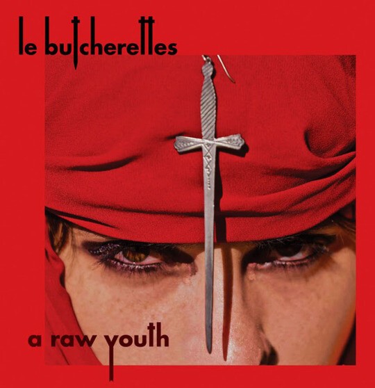 LE BUTCHERETTES – a raw youth (CD, LP Vinyl)