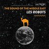LES ROBOTS – the sound of the middle east (7" Vinyl)