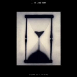LET IT COME DOWN – songs we sang in our dreams (LP Vinyl)