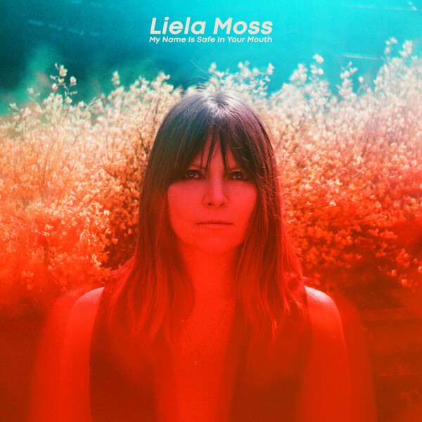 Cover LIELA MOSS, my name is safe in your mouth