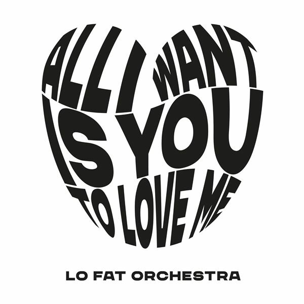 LO FAT ORCHESTRA – all i want is you to love me (7" Vinyl)