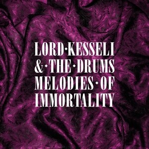 Cover LORD KESSELI & THE DRUMS, melodies of immortality