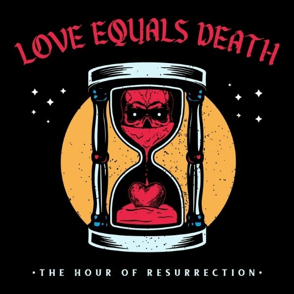 LOVE EQUALS DEATH, the hour of resurrection cover