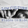 LOW CULTURE – places to hide (LP Vinyl)
