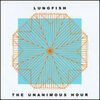LUNGFISH – unanimous hour (CD)
