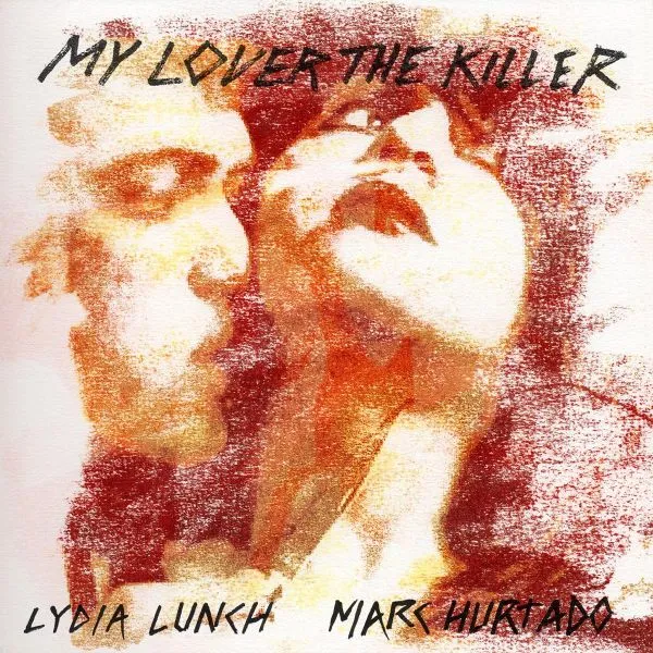 LYDIA LUNCH & MARC HURTADO – my lover the killer (LP Vinyl)
