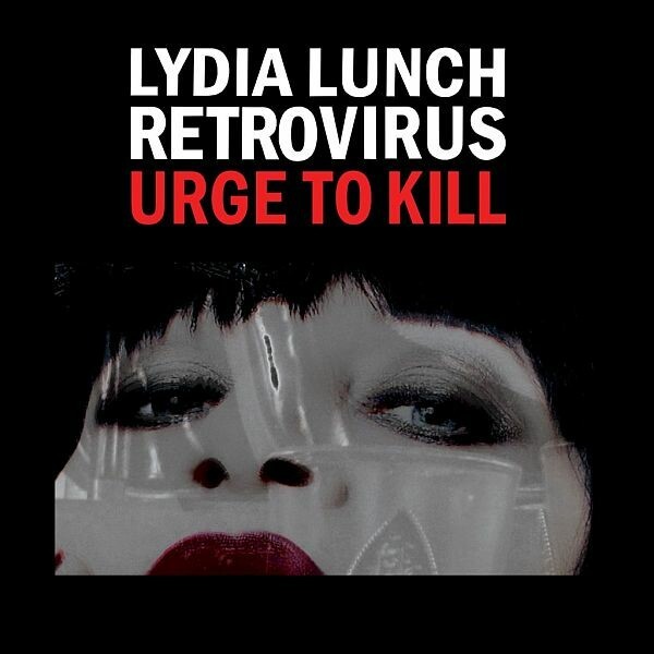 Cover LYDIA LUNCH & RETROVIRUS, urge to kill