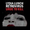 LYDIA LUNCH & RETROVIRUS – urge to kill (CD, LP Vinyl)