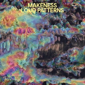 MAKENESS – loud patterns (CD, LP Vinyl)