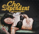 MARGARET CHO – cho dependent (CD)