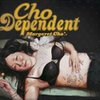 MARGARET CHO – cho dependent (CD)