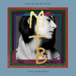 MARIAM THE BELIEVER – love everything (CD, LP Vinyl)