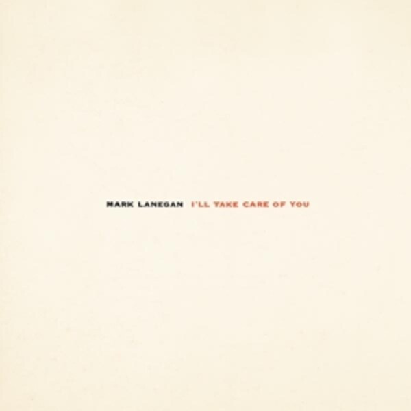 MARK LANEGAN – i´ll take care of you (CD, LP Vinyl)