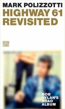 MARK POLIZZOTTI – bob dylan- highway 61 revisited (Papier)