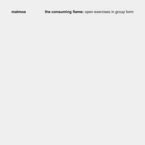 MATMOS – the consuming flame: open exercises in group form (CD)