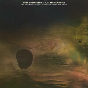 MATS GUSTAFSSON & JOACHIM NORDWALL – their power reached across space and time-to (CD, LP Vinyl)