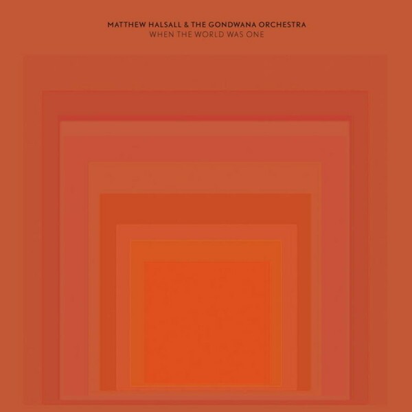 MATTHEW HALSALL & GONDWANA ORCHESTRA – when the world was one (CD, LP Vinyl)