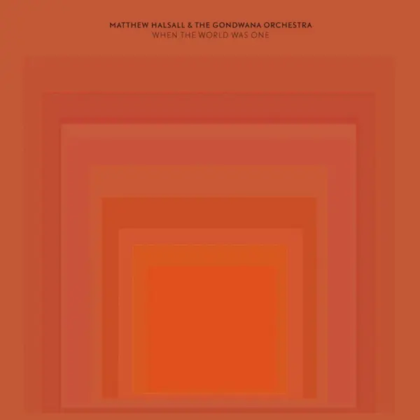 MATTHEW HALSALL & GONDWANA ORCHESTRA – when the world was one (CD, LP Vinyl)