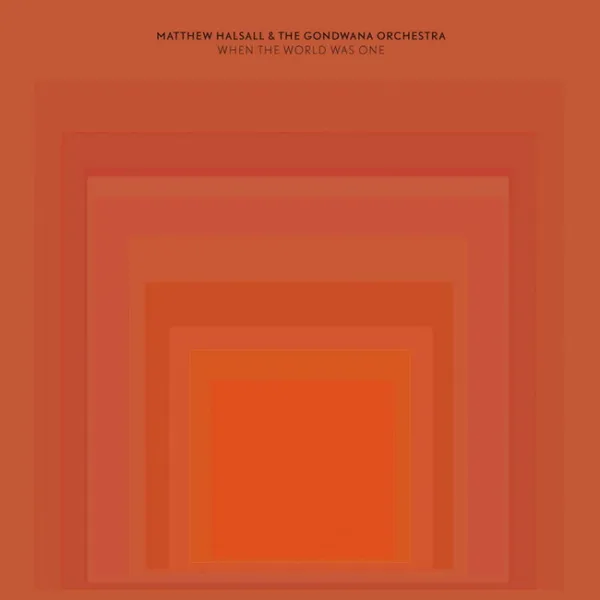 MATTHEW HALSALL & GONDWANA ORCHESTRA – when the world was one (CD)
