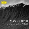 MAX RICHTER – three worlds: music from woolf works (CD, LP Vinyl)