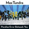 MAX TUNDRA – parallax error beheads you (LP Vinyl)