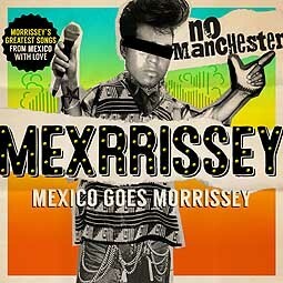 Cover MEXRRISSEY, no manchester: mexico goes morrissey