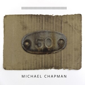 MICHAEL CHAPMAN – 50 (CD, LP Vinyl)