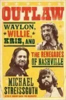 MICHAEL STREISSGUTH – outlaw: waylon, willie, kris, and the renegades... (Papier)