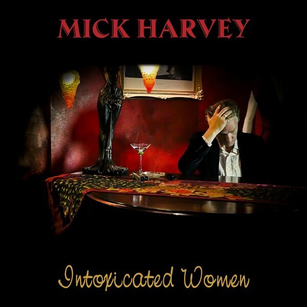 Cover MICK HARVEY, intoxicated women