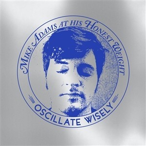 MIKE ADAMS AND HIS HONEST WEIGHT – oscillate wisely (10th anniversary edition) (CD, LP Vinyl)