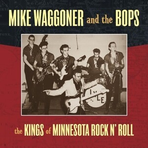 MIKE WAGGONER AND THE BOPS – kings of minnesota rock n roll (LP Vinyl)
