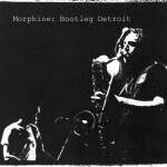 MORPHINE – bootleg detroit RSD 25 (LP Vinyl)