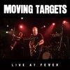 MOVING TARGETS – live at fever (CD)