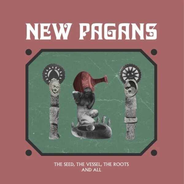 Cover NEW PAGANS, the seed, the vessel, the roots and all