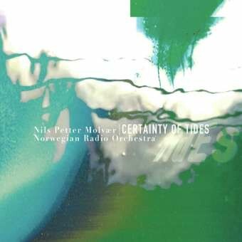 NILS PETTER MOLVAER & NORWEGIAN RADIO ORCHESTRA – certainty of tides (CD, LP Vinyl)