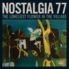 NOSTALGIA 77 – the loneliest flower in the village (CD, LP Vinyl)