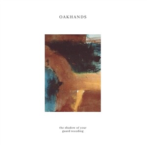 OAKHANDS – the shadow of your guard receding (CD)